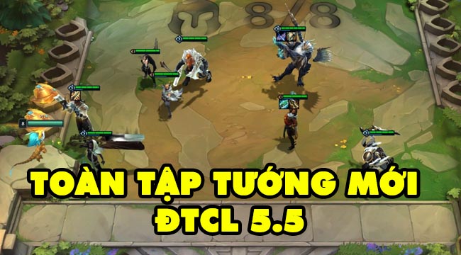 Đấu Trường Chân Lý 5.5: Toàn tập kỹ năng các tướng mới