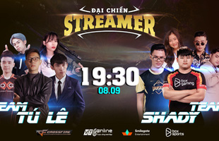 [Đột Kích] Streamer Đại Chiến 8/9 – Ai sẽ lên ngôi giữa rừng 'sao'?