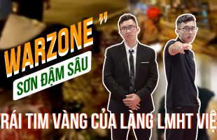 “Cụ tổ” Warzone – trái tim vàng của làng LMHT Việt Nam