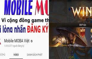 Liên Quân Mobile: Kênh youtube MOBA Việt chính thức đạt 1 triệu lượt subscribe chỉ sau 1 năm hoạt động