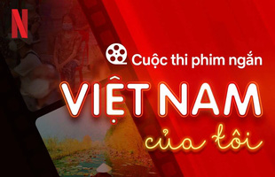 Netflix phát động cuộc thi sản xuất phim ngắn do sáng kiến ‘Quỹ kinh tế sáng tạo Việt Nam’ tài trợ