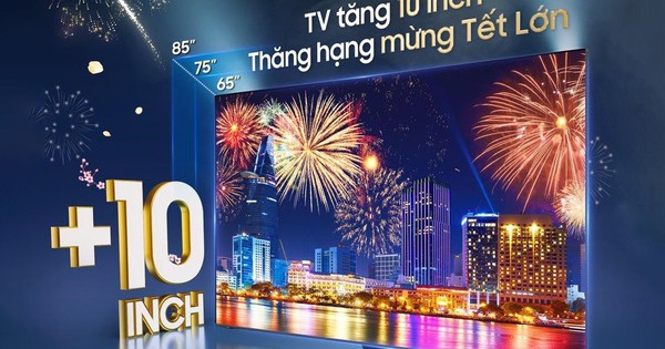 Thăng hạng mọi trải nghiệm, sẵn sàng đón Tết lớn cùng TV Samsung