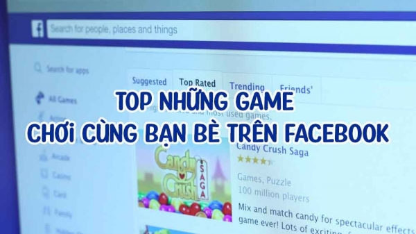 Top những game chơi cùng bạn bè trên Facebook cực vui