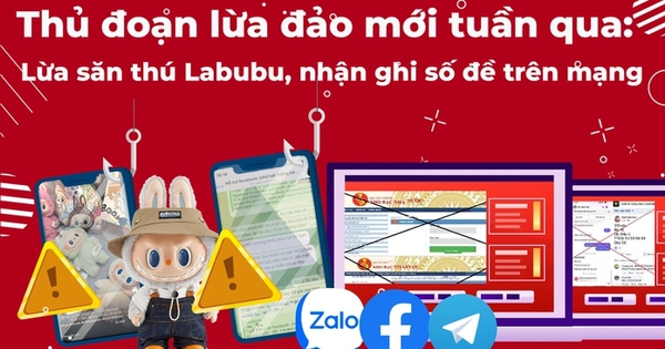 Thủ đoạn lừa đảo tuần qua: Lừa săn thú Labubu, nhận ghi số đề trên mạng