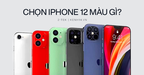 iPhone 12 sắp ra mắt, tiền đâu để mua còn chưa biết nhưng cứ chọn màu trước xem nào!