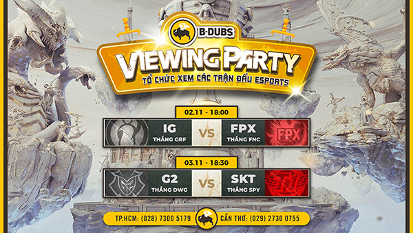 B-Dubs tổ chức VIEWING PARTY Bán Kết CKTG 2019