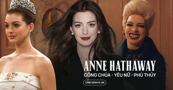 Anne Hathaway sau 20 năm: Công chúa nhan sắc mỹ miều của Hollywood 