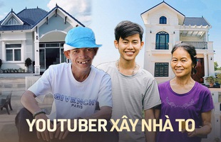 4 YouTuber vượt qua khó khăn, xây nhà đẹp sau nhiều năm cố gắng