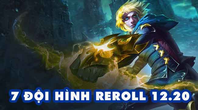 Top 7 đội hình reroll đáng sử dụng nhất trong ĐTCL 12.20