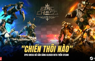 Xuất hiện 'cờ nhân phẩm' Epic Chess đẹp ngây ngất: Tặng anh em 500 code chơi ngay trên Steam cho nóng!