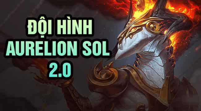 ĐTCL 8.5: Khai phá meta cùng đội hình Aurelion Sol – Ngưu Binh