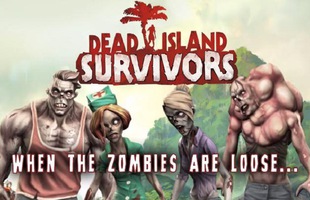 Dead Island: Game tàn sát Zombie đình đám đã xuất hiện trên Android