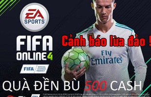 CẢNH BÁO: Quà đền bù 500 Cash khi FIFA Online 4 ra mắt là chiêu trò lừa đảo