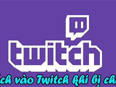 Cách truy cập vào Twitch trên Windows khi bị chặn bởi nhà mạng