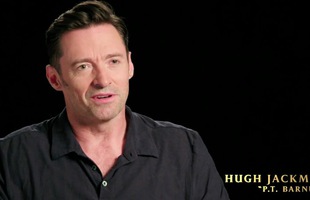 Hugh Jackman và quá trình 7 năm trời tạo ra bộ phim tâm đắc nhất của anh - The Greatest Showman