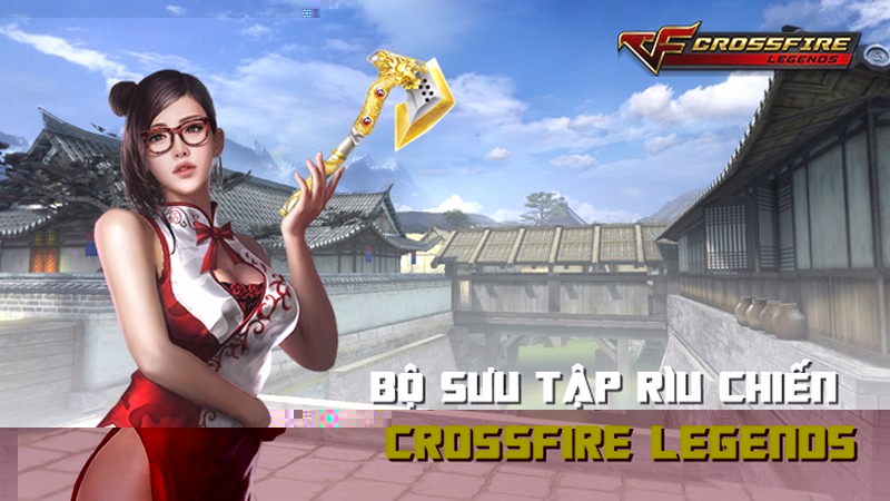 Crossfire Legends - Bạn đã có hết bộ sưu tập Rìu chiến chưa?