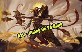 LMHT: Azir bỗng nhiên trở thành 