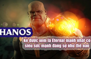 Thanos – kẻ được xem là Eternal mạnh nhất có siêu sức mạnh đáng sợ như thế nào