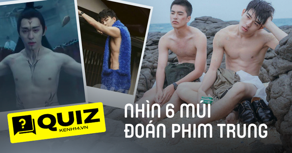 Soi múi nam thần đoán trúng phóc phim Hoa ngữ, QUIZ tưởng dễ mà chỉ dành cho hội 