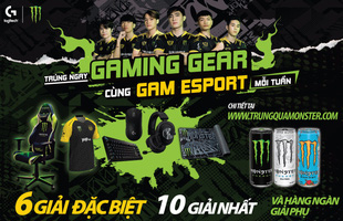 Cơ hội nhận ngay Gaming Gear chuyên nghiệp từ đội tuyển GAM eSports và Monster Energy