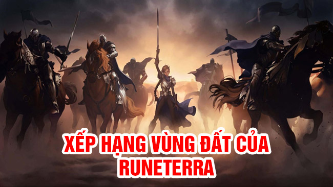 Xếp hạng sức mạnh các vùng đất trong thế giới Runeterra