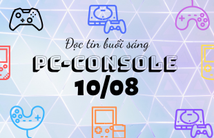 Đọc tin PC/Console buổi sáng (10/08/2019)