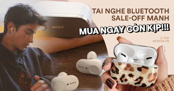 Đang sale sốc loạt tai nghe Bluetooth sang xịn mịn 