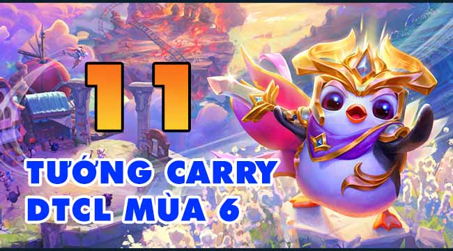 Top 11 tướng có khả năng carry mạnh nhất ĐTCL mùa 6