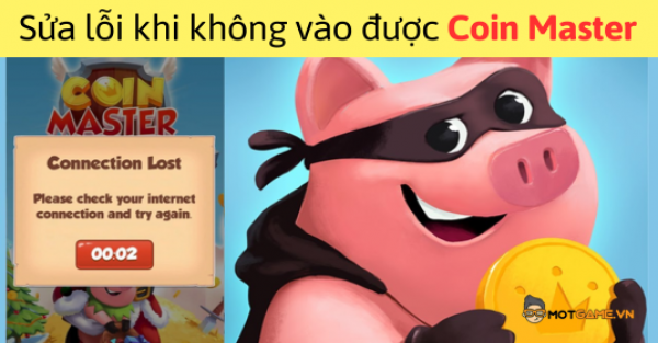 Các cách sửa lỗi khi không vào được Coin Master