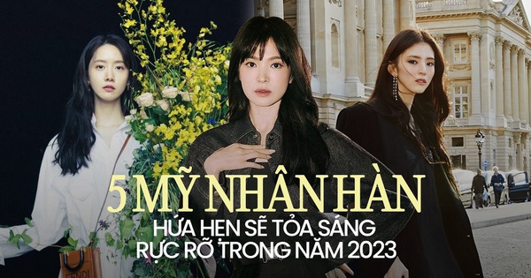 5 mỹ nhân Hàn hứa hẹn sẽ tỏa sáng rực rỡ trong năm 2023