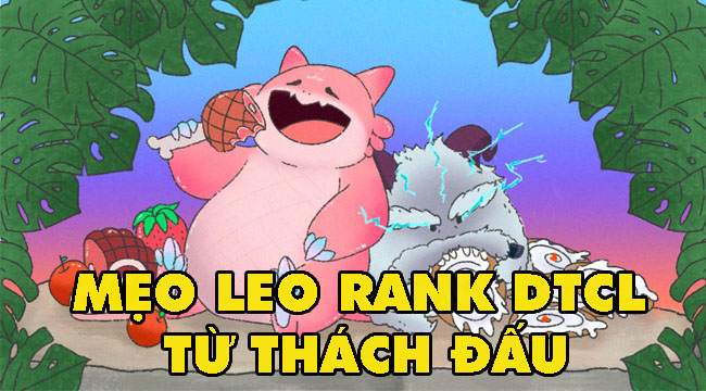 Đấu Trường Chân Lý: Tổng hợp những mẹo hay leo rank trong mùa 4.5