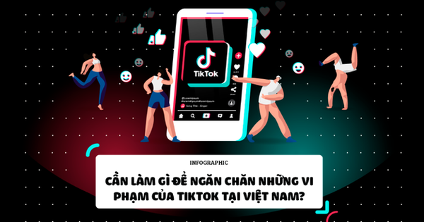 Cần làm gì để ngăn chặn những vi phạm của TikTok tại Việt Nam?