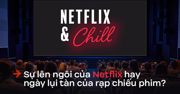 Rạp chiếu phim đã mở lại, nhưng sự lên ngôi của Netflix giữa mùa Covid-19 vẫn khó có cửa khiến điện ảnh “lụi tàn