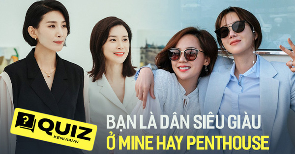 QUIZ: Bạn là dân siêu giàu ở Mine hay Penthouse, chiến xong bộ quiz dưới đây là rõ!