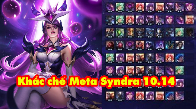 Đấu Trường Chân Lý: Hướng dẫn khắc chế meta Syndra siêu ức chế 10.14