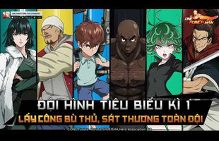 5 đội hình gợi ý cực mạnh dành cho game thủ One Punch Man: The Strongest, “một đấm” không phải là quá khó