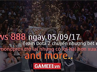 News 888 05/09/2017: Làng Dota 2 chuyển nhượng tưng bừng khói lửa..