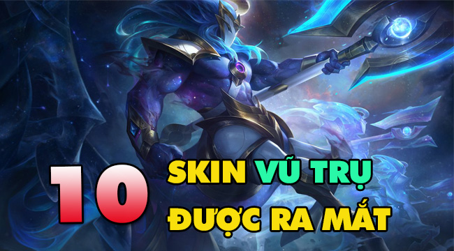 LMHT: Riot hé lộ 10 skin mới siêu đẹp thuộc chủ đề Vũ Trụ