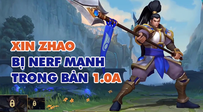 Chi tiết bản cập nhật 1.0a LMHT: Tốc Chiến, Xin Zhao bị nerf toàn diện