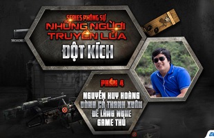 Phút trải lòng của người đàn ông 10 năm nghe game thủ Đột Kích 