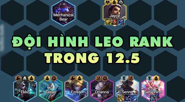 Đấu Trường Chân Lý: Top đội hình leo rank hiệu quả trong 12.5