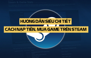 [Hướng dẫn] Chi tiết cách nạp tiền, mua game trên Steam