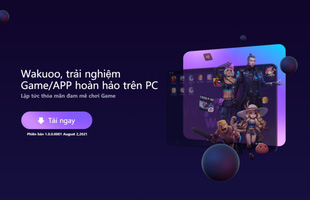 Wakuoo - Chơi game Android trên PC không cần cài giả lập, một xu hướng công nghệ mới