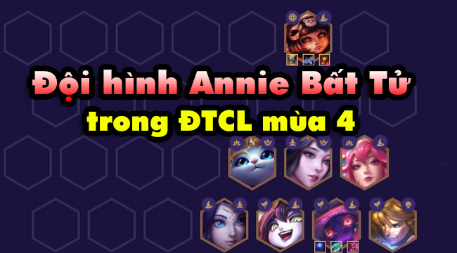 DTCL mùa 4: Hướng dẫn đội hình Annie Bất Tử trong bản 10.20