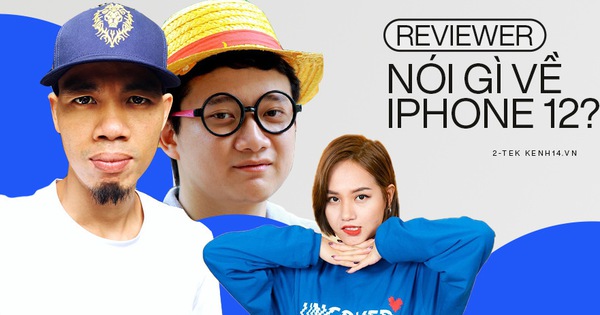 Trước ngày ra mắt, chuyên gia, reviewer làng công nghệ Việt nói gì về iPhone 12?