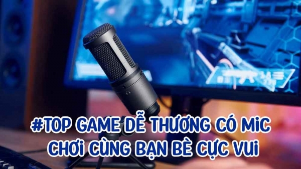 Top Game dễ thương có mic chơi cùng bạn bè cực vui - Chơi là cười rớt 