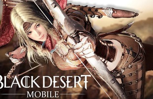 Tuyệt phẩm Black Desert Mobile sắp được đưa đến tay game thủ Việt, quá đã