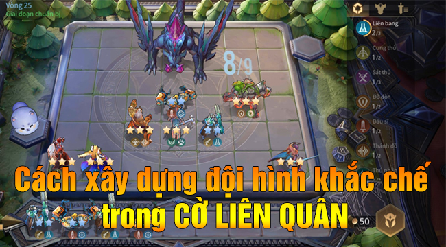 Cờ Liên Quân: Tổng hợp cách xây dựng đội hình để khắc chế đối phương