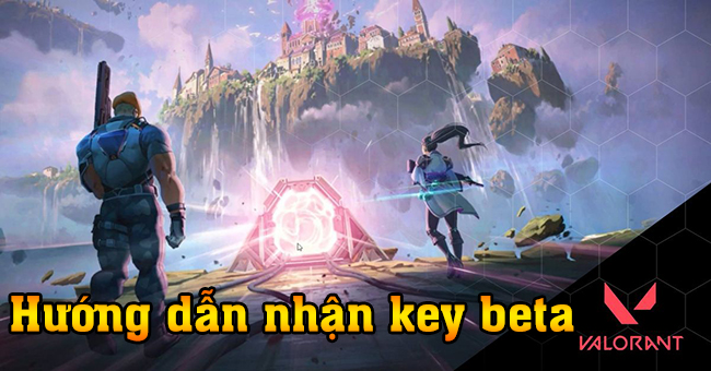 Hướng dẫn cách tải, nhận key để trải nghiệm VALORANT sớm nhất