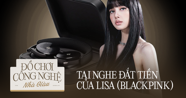 Lisa (BLACKPINK) chi tận 30 triệu cho chiếc tai nghe này, nó có gì đặc biệt?